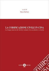 La codificazione civile in Cina. La lunga marcia del diritto romano tra occidente e oriente libro