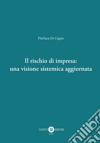 Il rischio di impresa: una visione sistemica aggiornata libro