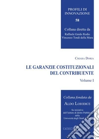 Le garanzie costituzionali del contribuente. Nuova ediz.. Vol. 1 libro