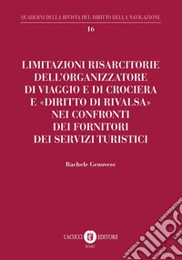 Limitazioni risarcitorie dell'organizzatore di viaggio e di crociera e «diritto di rivalsa» nei confronti dei fornitori dei servizi turistici libro