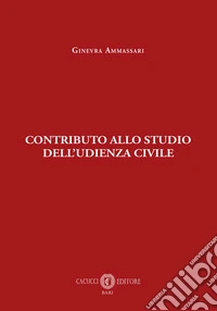 Contributo allo studio dell'udienza civile