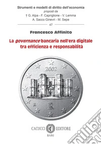 La «governance» bancaria nell'era digitale tra efficienza e responsabilità libro