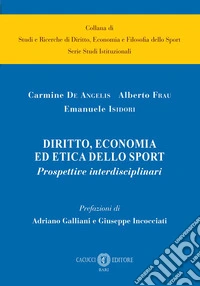 Diritto, economia ed etica dello sport. Prospettive interdisciplinari libro
