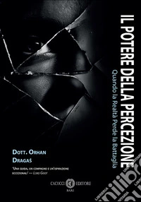 Il potere della percezione. Quando la realtà perde la battaglia libro