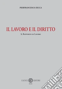 Il lavoro e il diritto. Il rapporto di lavoro libro