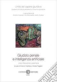 Giudizio penale e intelligenza artificiale. Una riflessione sistemica. Nuova ediz. libro