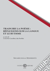 Traduire la poésie: réflexions sur la langue et le rythme libro