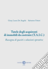 Tutele degli acquirenti di immobili da costruire (T.A.I.C.) libro