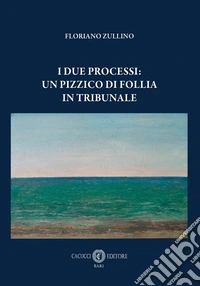 I due processi: un pizzico di follia in tribunale libro