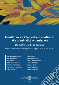 Il riutilizzo sociale dei beni confiscati alla criminalità organizzata. Analisi comparativa della legislazione vigente in Italia e in Europa