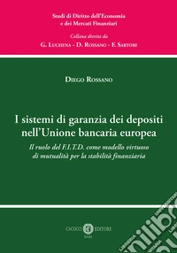 I sistemi di garanzia dei depositi nell'Unione bancaria europea. Il ruolo del F.I.T.D. come modello virtuoso di mutualità per la stabilità finanziaria