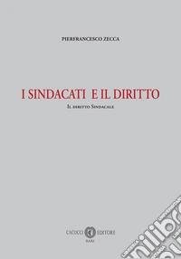 I sindacati e il diritto. Il diritto sindacale. Nuova ediz.