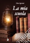 La mia scuola libro di Signoretti Felice