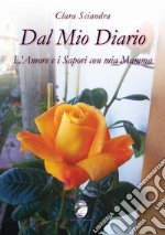 Dal mio diario l'amore e i sapori con mia mamma libro