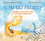 E tu sei felice? Storia di un uccellino e di un pesciolino. Ediz. a colori libro