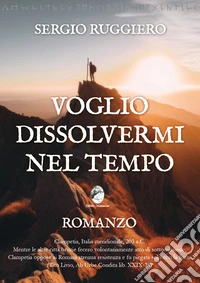 Voglio dissolvermi nel tempo
