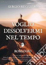 Voglio dissolvermi nel tempo libro