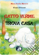 Gatto verme trova casa. Ediz. a colori libro