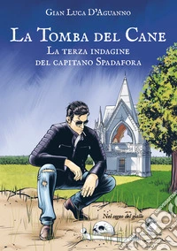La tomba del cane. La terza indagine del capitano Spadafora libro