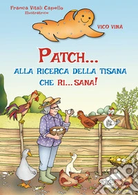 Patch... alla ricerca della tisana che ri... sana! libro
