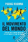 Il movimento del mondo. Le forze che ci stanno sradicando e plasmeranno il destino dell'umanità libro