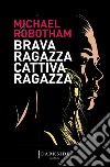 Brava ragazza, cattiva ragazza libro di Robotham Michael