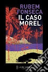 Il caso Morel libro di Fonseca Rubem