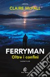 Oltre i confini. Ferryman. Vol. 2 libro di McFall Claire