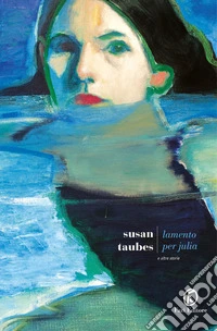 Lamento per Julia e altre storie libro