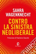 Contro la sinistra neoliberale libro