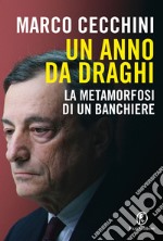 Un anno da Draghi. La metamorfosi di un banchiere libro