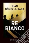 Re bianco libro di Gómez-Jurado Juan