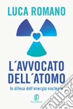 L'avvocato dell'atomo. In difesa dell'energia nucleare libro