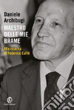 Maestro delle mie brame. Alla ricerca di Federico Caffe