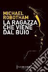 La ragazza che viene dal buio libro di Robotham Michael