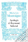 Apologia di Raymond Sebond libro di Montaigne Michel de