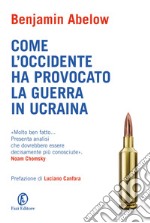 Come l'Occidente ha provocato la guerra in Ucraina libro