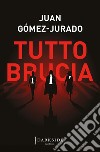 Tutto brucia libro di Gómez-Jurado Juan