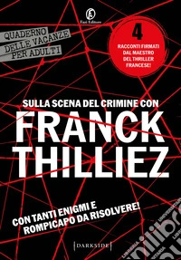Sulla scena del crimine con Franck Thilliez libro
