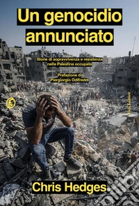 Un genocidio annunciato. Storie di sopravvivenza e resistenza nella Palestina occupata libro