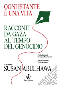 Ogni istante è una vita. Racconti da Gaza al tempo del genocidio libro