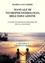 Manuale di neuropsicofisiologia dell'educazione. Le basi neuropsicofisiologiche della coscienza