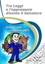 Tre leggi e l'oppressore diventa il salvatore. Antropocrazia = uomo al potere