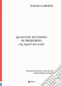 Qualche accenno in proposito. (Ag tagairt don scéal) libro