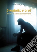 Svegliati, è ora! Il buio, la luce e la conversione