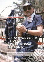 C'era una volta la vera Croce Rossa Italiana. Dossier sulla CRI nazionale, siciliana e di Siracusa dal 2014 al 2020 libro