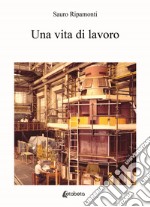 Una vita di lavoro libro