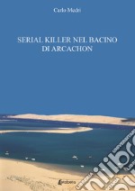 Serial killer nel bacino di Arcachon. L'ile des Oiseaux libro