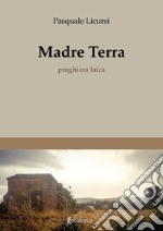 Madre terra. Preghiera laica libro