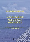 Navigazione nell'epoca mesolitica. Il caso del mare Mediterraneo centro-orientale libro di Barucci Sandro